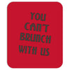 you can't brunch with us girls Mousepad