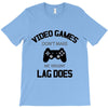 video games dont make me vidlent lag does T-Shirt