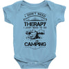 I Don't Need Therapy Just to Go Camping Baby Onesie