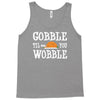 gobble till you wobble Tank Top