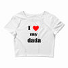 i love my dada Crop Top
