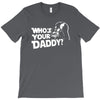 darth vader who's your daddy funny T-Shirt