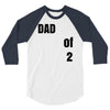 dad of 2 3/4 Sleeve Shirt