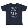 pizza makes me happy Toddler T-shirt