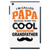 I'm Called Papa Because I'm Way Too Cool To Be Called Grandfather iPad Mini
