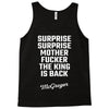 Surprise Surprise Mother Fucker The King Is Back Tank Top