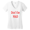 don't be mad Women's V-Neck T-Shirt