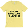 ask me about my t rex T-Shirt