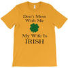 don't mess with me my wife is irish T-Shirt