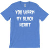 you warm my black heart T-Shirt