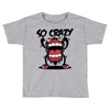 so crazy Toddler T-shirt