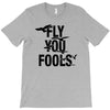 Fly You Fools T-Shirt