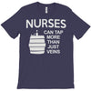 nurses can tap more than just veins T-Shirt