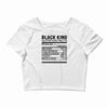 black king nutrition facts Crop Top