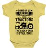 Some Of Us Grew Up Playing With Tractors The Lucky Ones Still Do Baby Onesie