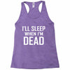 i sleep when im dead Racerback Tank