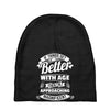 If Things Get Better With Age Then I'm Approaching Magnificent Baby Beanies