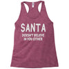 santa doesn't believe in you either Racerback Tank