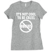 it's not cool to be cruel no bullies Ladies Fitted T-Shirt