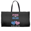 Pink or Blue - We Will Love You! Weekender Totes
