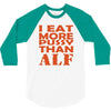 i eat more pussy than alf 3/4 Sleeve Shirt