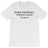 make football violent again T-Shirt