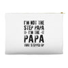 I&rsquo;M not the Step Papa I&rsquo;M The Papa That STEPPED UP Accessory Pouches