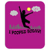 i pooped today!! Mousepad