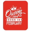 Queens Are Born In February Mousepad