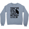 you've cat to be kitten me right meow Crewneck Sweatshirt