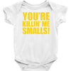 new you're killin me smalls Baby Onesie