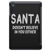 santa doesn't believe in you either iPad Mini