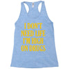 i don't need life i'm high on drugs Racerback Tank