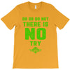 Do Or Do Not There Is No Try T-Shirt