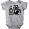 you don't gnome me! Baby Onesie