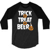 trick or treat or beer 3/4 Sleeve Shirt