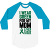 i wear green for my mom liver cancer awareness 3/4 Sleeve Shirt