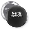 nerd,i prefer the term intellectual badass Pin-back button
