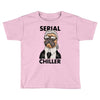 serial chiller Toddler T-shirt