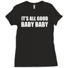 its all good baby baby Ladies Fitted T-Shirt