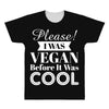 please i was vegan before it was cool All Over Men's T-shirt