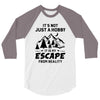 It's Not Just A Hobby It Is My Escape From Reality 3/4 Sleeve Shirt