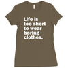 life is too short to wear boring clothes Ladies Fitted T-Shirt