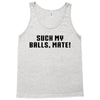 Suck my balls mate\ Tank Top