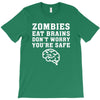 Zombies Eat Brains Dont Worry You Are Safe T-Shirt