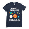 Forget Princess I' Want To Be An Astrophysicist Ladies Fitted T-Shirt