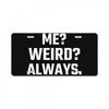 Me Weird Always License Plate