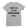 Hang On Let Me Overthink This Ladies Fitted T-Shirt