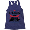 Legends Are Born In August Racerback Tank