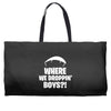where we droppin' boys Weekender Totes